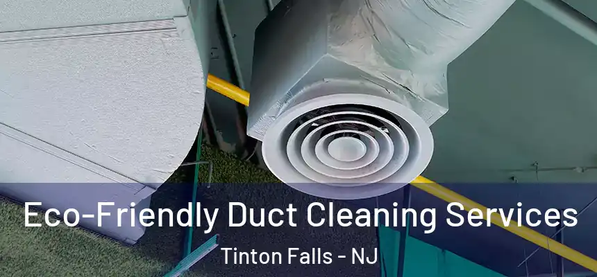  Eco-Friendly Duct Cleaning Services Tinton Falls - NJ